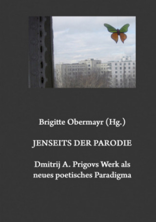 Carte Jenseits der Parodie. Dmitrij A. Prigovs Werk als neues poetisches Paradigma Brigitte Obermayr