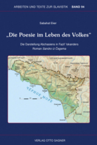 Kniha Die Poesie im Leben des Volkes Die Darstellung Abchasiens in Fazil' Iskanders Roman Sandro iz Cegema Sabahat Eker