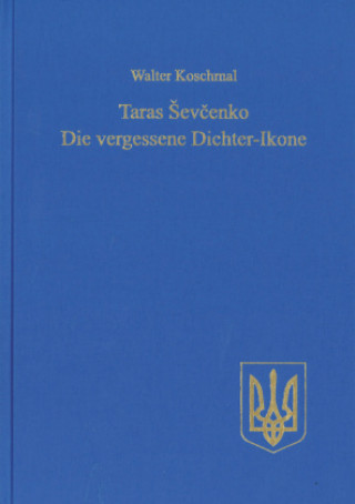 Kniha Taras Sevcenko: Die vergessene Dichter-Ikone Walter Koschmal