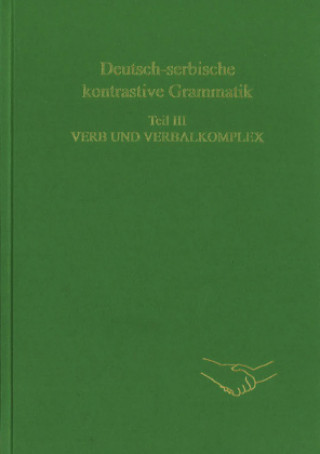 Carte Deutsch-serbische kontrastive Grammatik. Teil III. Verb und Verbalkomplex Ulrich Engel