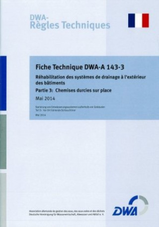Kniha Fiche Technique DWA-A 143-3: Réhabilitation des syst?mes de drainage ? l'extérieur des bâtiments - Partie 3: Chemises durcies sur place 