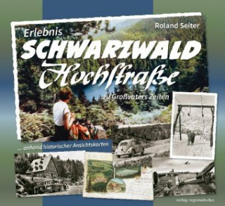 Kniha Erlebnis Schwarzwaldhochstraße ... zu Großvaters Zeiten Roland Seiter