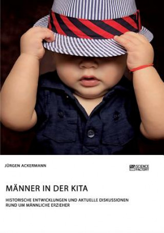 Buch Manner in der Kita. Historische Entwicklungen und aktuelle Diskussionen rund um mannliche Erzieher Jurgen Ackermann