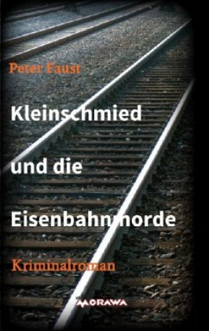 Kniha Kleinschmied und die Eisenbahnmorde Peter Faust