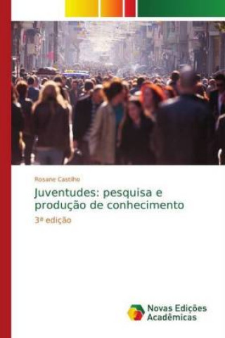 Libro Juventudes: pesquisa e produção de conhecimento Rosane Castilho