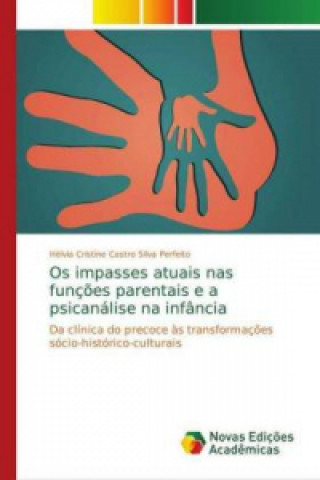 Könyv Os impasses atuais nas funções parentais e a psicanálise na infância Hélvia Cristine Castro Silva Perfeito