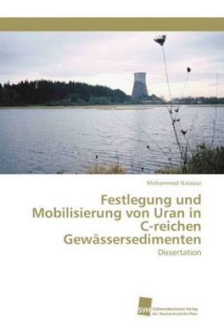 Książka Festlegung und Mobilisierung von Uran in C-reichen Gewassersedimenten Mohammad Nassour