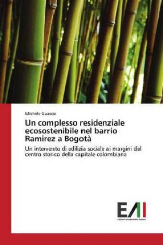 Kniha Un complesso residenziale ecosostenibile nel barrio Ramirez a Bogotà Michele Guasco