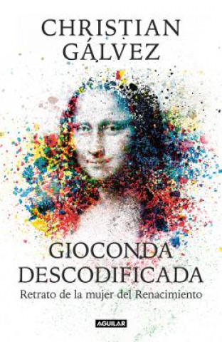Könyv Gioconda descodificada : retrato de la mujer del Renacimiento Christian Galvez