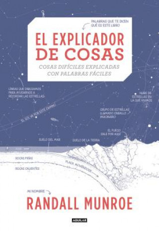 Kniha El Explicador de Cosas: Cosas Difíciles Explicadas Con Palabras Fáciles / Thing Explainer: Complicated Stuff in Simple Words Randall Munroe