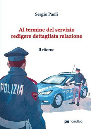 Libro Al termine del servizio redigere dettagliata relazione. Il ritorno SERGIO PAOLI