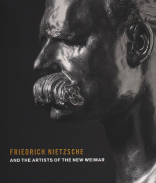 Kniha Friedrich Nietzsche and the Artists of the New Weimar Sebastian Schutze