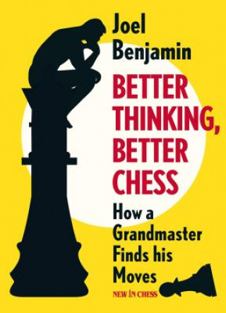 Kniha Better Thinking, Better Chess: How a Grandmaster Finds His Moves Joel Benjamin