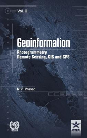 Kniha Geoinformation Photogrammetry Remote Sensing, GIS and SPS Vol. 3 N V Prasad