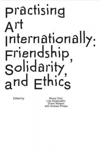 Libro Practising Art Internationally: Friendship, Solidarity, and Ethics Binna Choi