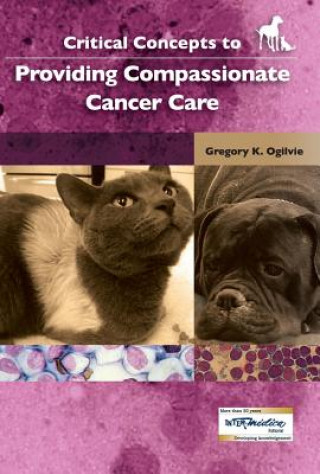 Kniha Critical Concepts to Providing Compassionate Cancer Care Gregory Ogilvie