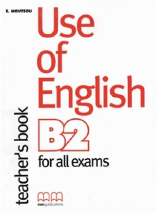 Könyv (TCH).USE OF ENGLISH (B2) FOR ALL EXAMS (TEACHER BOOK) E. MOUTSOU
