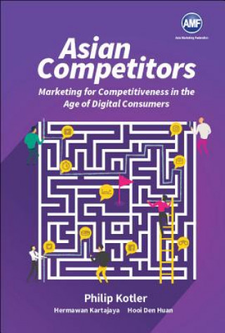 Kniha Asian Competitors: Marketing For Competitiveness In The Age Of Digital Consumers Kotler