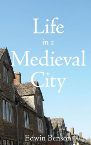 Kniha Life in a Medieval City Edwin Benson