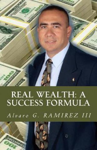 Könyv REAL Wealth: A Success Formula: Navigating your way through the financial hardships of life Alvaro G Ramirez III