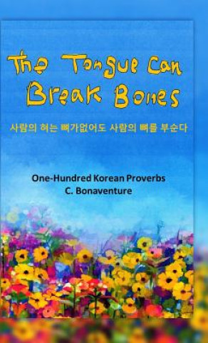 Könyv The Tongue Can Break Bones: One-Hundred Korean Proverbs C Bonaventure