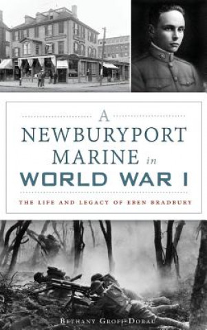 Könyv A Newburyport Marine in World War I: The Life and Legacy of Eben Bradbury Bethany Groff Dorau