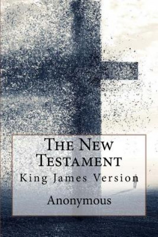 Kniha The New Testament, King James Version Anonymous Anonymous