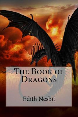 Carte The Book of Dragons Edith Nesbit Edith Nesbit