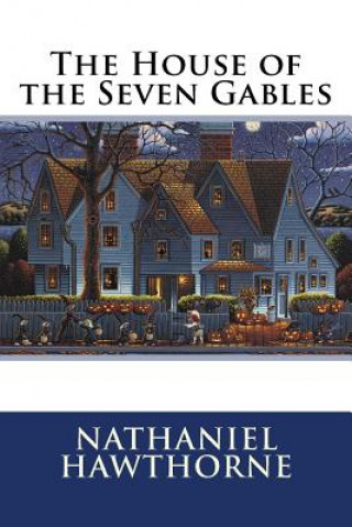 Kniha The House of the Seven Gables Nathaniel Hawthorne Nathaniel Hawthorne