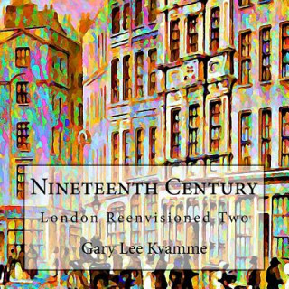 Kniha Nineteenth Century: London Reenvisioned Two Gary Lee Kvamme