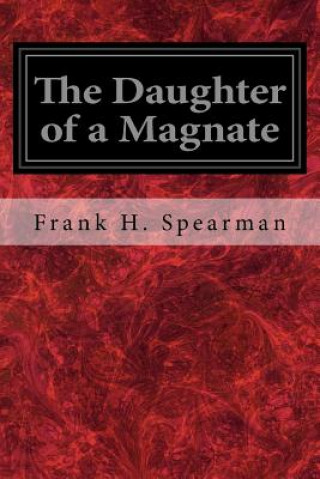 Carte The Daughter of a Magnate Frank H Spearman