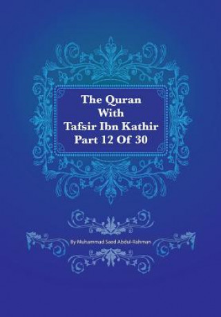 Carte The Quran With Tafsir Ibn Kathir Part 12 of 30: Hud 006 To Yusuf 052 Muhammad Saed Abdul-Rahman
