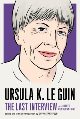 Könyv Ursula Le Guin: The Last Interview Ursula Le Guin