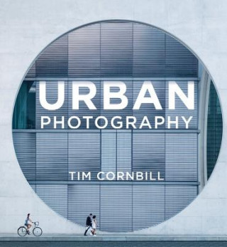Kniha Urban Photography Tim Cornbill