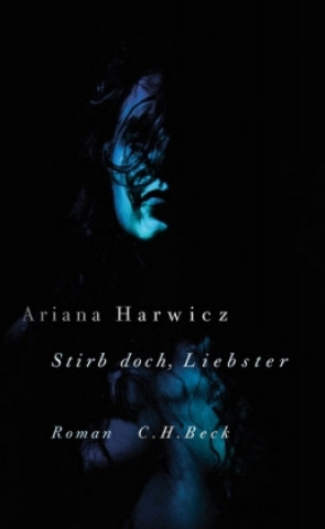 Kniha Stirb doch, Liebling Ariana Harwicz