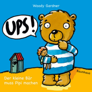 Kniha Ups! Der kleine Bär muss Pipi machen Woody Gardner