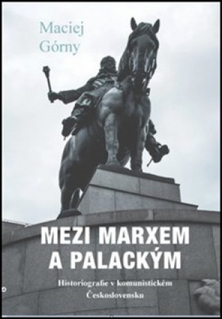 Book Mezi Marxem a Palackým Maciej Górny