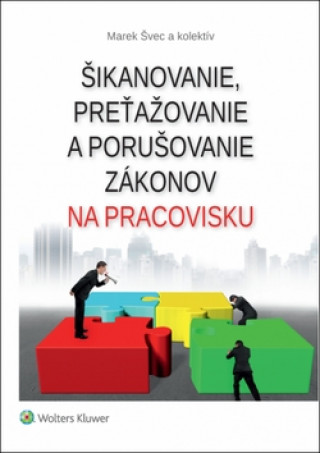 Könyv Šikanovanie, preťažovanie a porušovanie zákonov na pracovisku Marek Švec