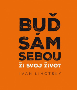 Book Buď sám sebou Ivan Lihotsky