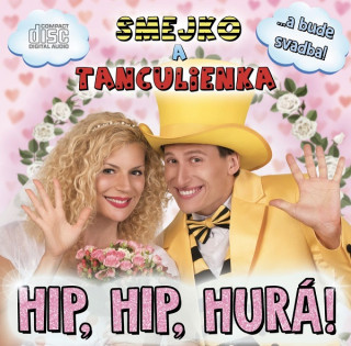 Audio Smejko a Tanculienka: Hip, Hip, Hurá! CD 