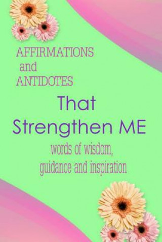 Kniha Affirmations and Antidotes That Strengthen Me: Words of Wisdom, Guidance and Inspiration Marilyn E Porter