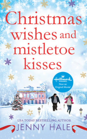 Knjiga Christmas Wishes and Mistletoe Kisses: A Feel-Good Christmas Romance Jenny Hale