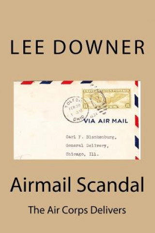 Książka Airmail Scandal: The Air Corps Delivers Lee Downer