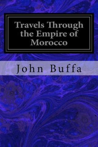 Könyv Travels Through the Empire of Morocco John Buffa