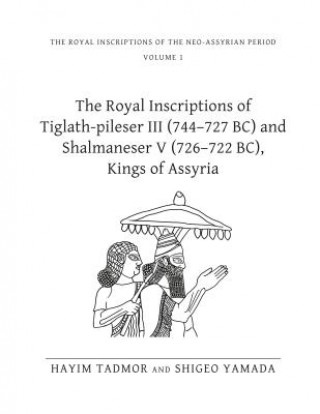 Carte Royal Inscriptions of Tiglath-Pileser III (744-727 BC) and Shalmaneser V (726-722 BC), Kings of Assyria Hayim Tadmor
