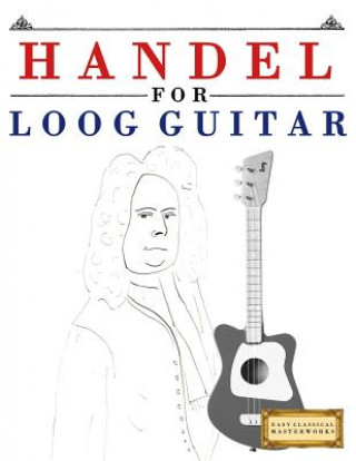 Kniha Handel for Loog Guitar: 10 Easy Themes for Loog Guitar Beginner Book E C Masterworks