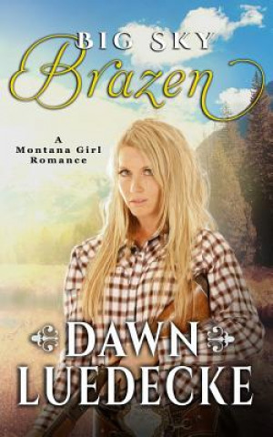 Book Big Sky Brazen: Second Edition Dawn Luedecke