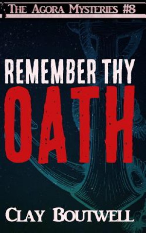 Carte Remember Thy Oath: A 19th Century Historical Murder Mystery Clay Boutwell