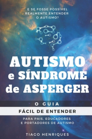 Buch Autismo e Síndrome de Asperger: O Guia Fácil de Entender para Pais, Educadores e Portadores de Autismo: E se fosse possível realmente entender o autis Tiago Henriques