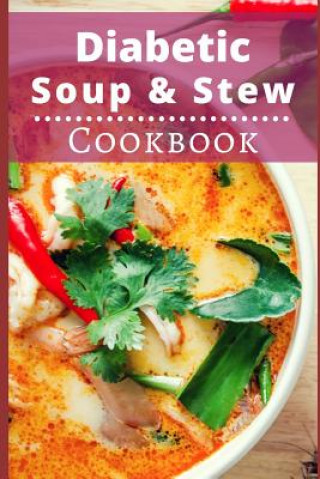 Kniha Diabetic Soup and Stew Cookbook: Delicious and Healthy Diabetic Soup and Stew Recipes Michelle Williams